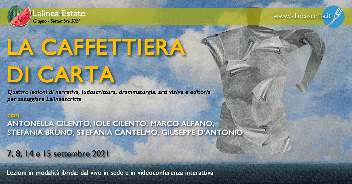 La caffettiera di carta - Quattro lezioni di  narrativa, ludoscrittura, drammaturgia,  arti visive e editoria per assaggiare Lalineascritta  7,8, 14 e 15 settembre