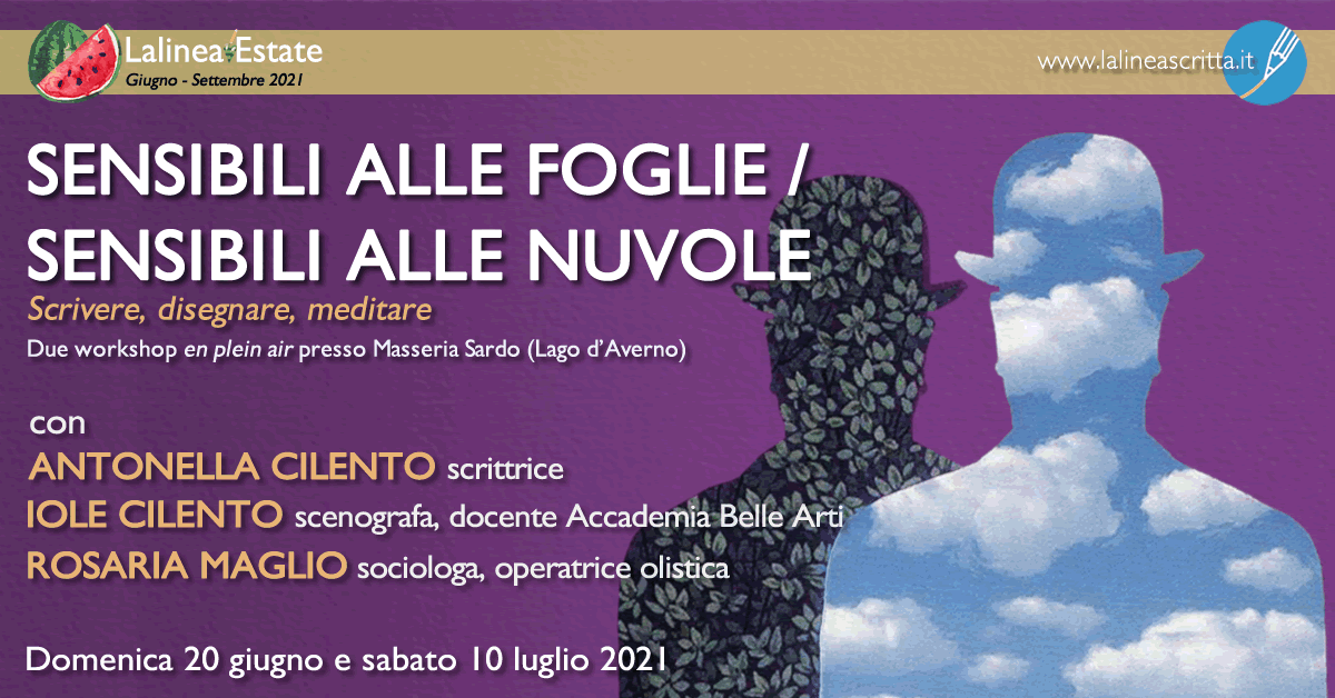 Sensibili alle foglie / Sensibili alle nuvole Scrivere, disegnare, meditare Due workshop en plein air presso Masseria Sardo (Lago d’Averno) Domenica 20 giugno e Sabato 10 luglio /h 9.30-18 con Antonella Cilento, Iole Cilento, Rosaria Maglio